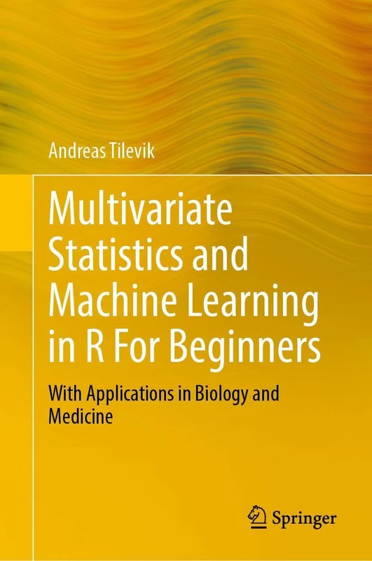 Multivariate Statistics and Machine Learning in R For Beginners: With Applications in Biology and Medicine