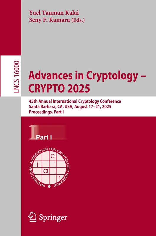 Advances in Cryptology – CRYPTO 2025: 45th Annual International Cryptology Conference, Santa Barbara, CA, USA, August 17–21, 2025, Proceedings, Part I