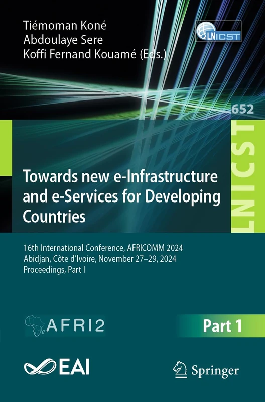 Towards New e-Infrastructure and e-Services for Developing Countries: 16th International Conference, AFRICOMM 2024, Abidjan, Côte d’Ivoire, November ... and Telecommunications Engineering, 652)