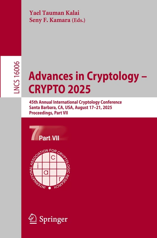 Advances in Cryptology – CRYPTO 2025: 45th Annual International Cryptology Conference, Santa Barbara, CA, USA, August 17–21, 2025, Proceedings, Part ... (Lecture Notes in Computer Science, 16006)