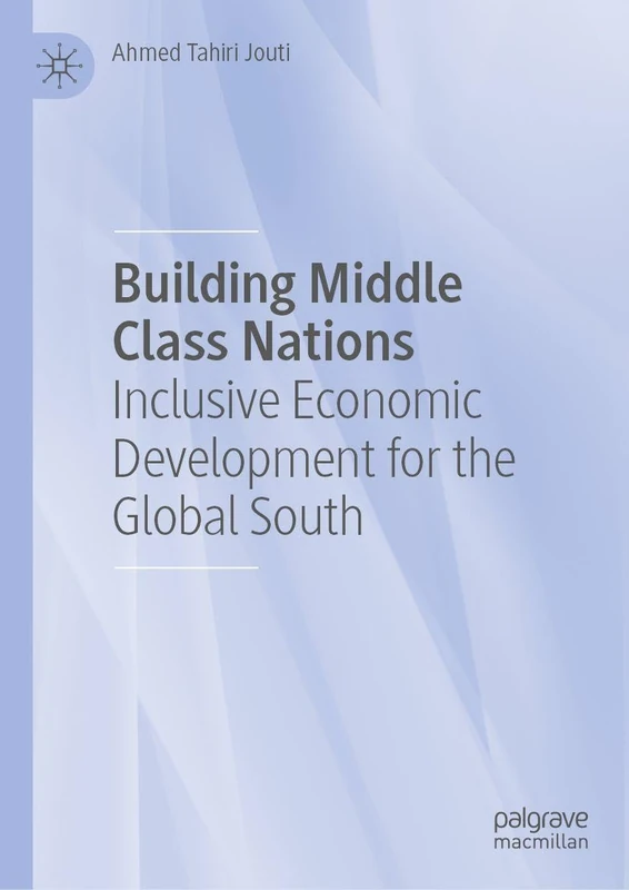 Building Middle Class Nations: Inclusive Economic Development for the Global South