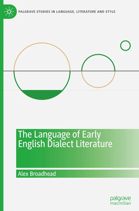 The Language of Early English Dialect Literature (Palgrave Studies in Language, Literature and Style)