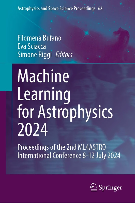 Machine Learning for Astrophysics 2024: Proceedings of the 2nd ML4ASTRO International Conference 8-12 July 2024 (Astrophysics and Space Science Proceedings, 62)