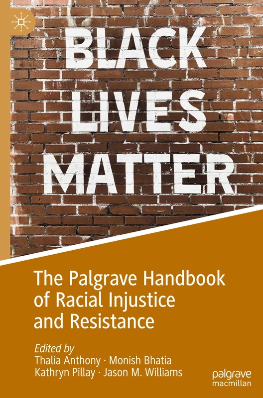 The Palgrave Handbook of Racial Injustice and Resistance (Palgrave Studies in Race, Ethnicity, Indigeneity and Criminal Justice)