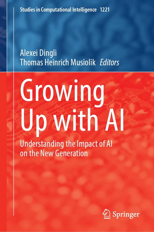 Growing Up with AI: Understanding the Impact of AI on the New Generation (Studies in Computational Intelligence, 1231)