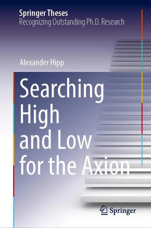 Searching High and Low for the Axion (Springer Theses)