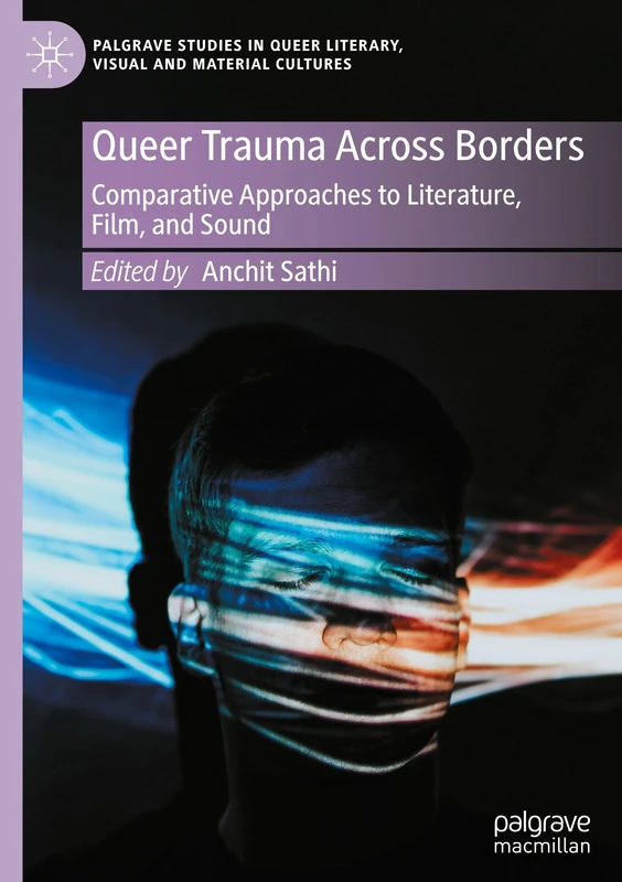 Queer Trauma Across Borders: Comparative Approaches to Literature, Film, and Sound (Palgrave Studies in Queer Literary, Visual and Material Cultures, 1)