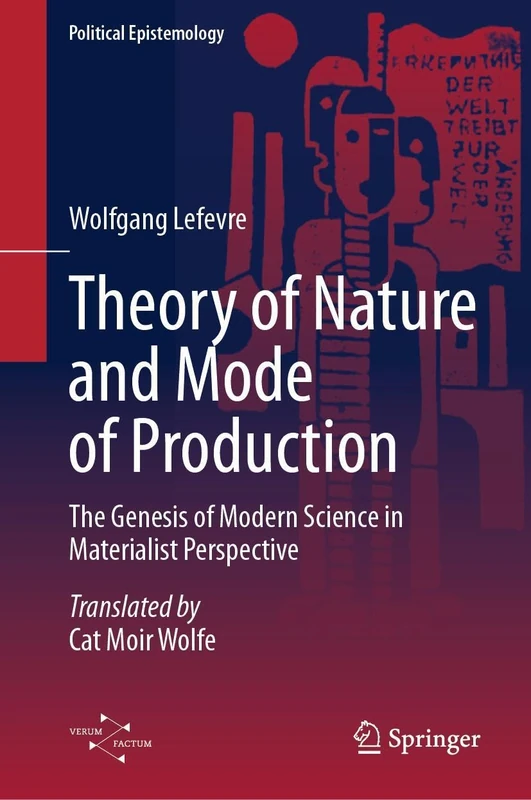 Theory of Nature and Mode of Production: The Genesis of Modern Science in Materialist Perspective (Political Epistemology)