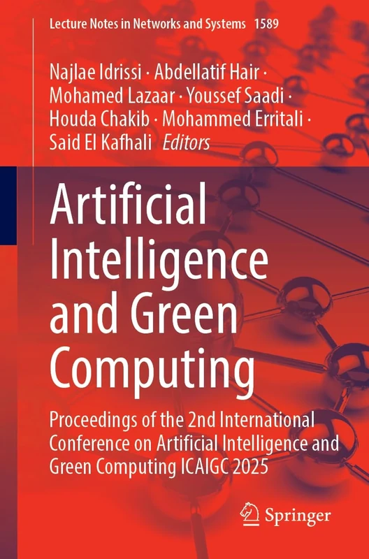 Artificial Intelligence and Green Computing: Proceedings of the 2nd International Conference on Artificial Intelligence and Green Computing ICAIGC 2025 (Lecture Notes in Networks and Systems, 1589)