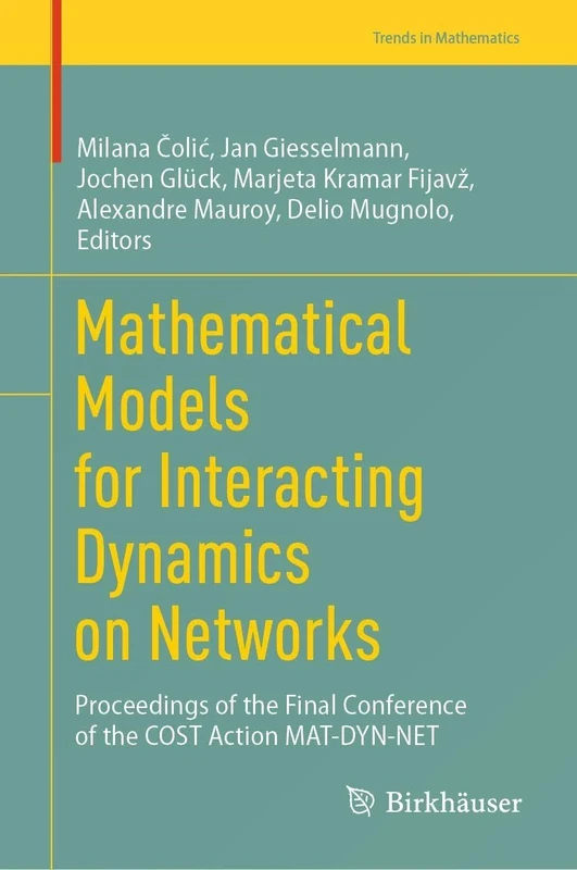 Mathematical Models for Interacting Dynamics on Networks: Proceedings of the Final Conference of the COST Action MAT-DYN-NET (Trends in Mathematics)