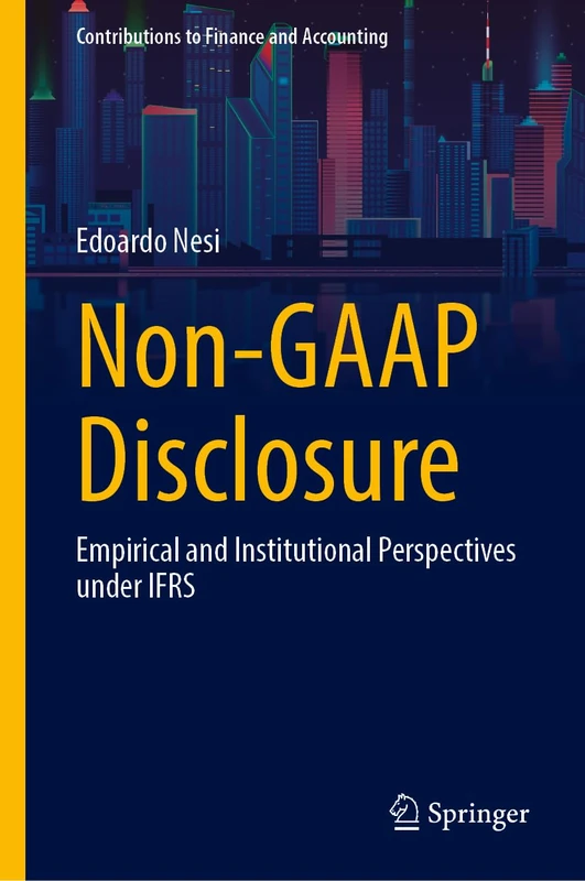 Non-GAAP Disclosure: Empirical and Institutional Perspectives under IFRS (Contributions to Finance and Accounting)