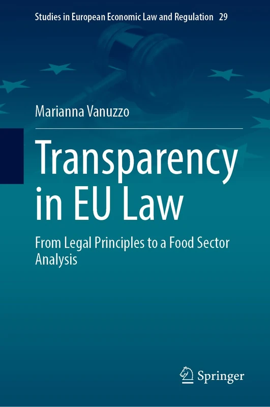 Transparency in EU Law: From Legal Principles to a Food Sector Analysis (Studies in European Economic Law and Regulation, 29) - Image 1