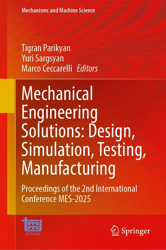 Mechanical Engineering Solutions: Design, Simulation, Testing, Manufacturing: Proceedings of the 2nd International Conference MES-2025 (Mechanisms and Machine Science, 191)