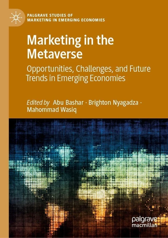 Marketing in the Metaverse: Opportunities, Challenges, and Future Trends in Emerging Economies (Palgrave Studies of Marketing in Emerging Economies)