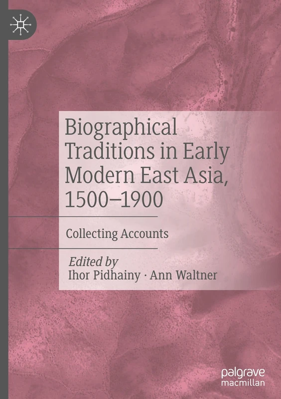 Biographical Traditions in Early Modern East Asia, 1500-1900: Collecting Accounts