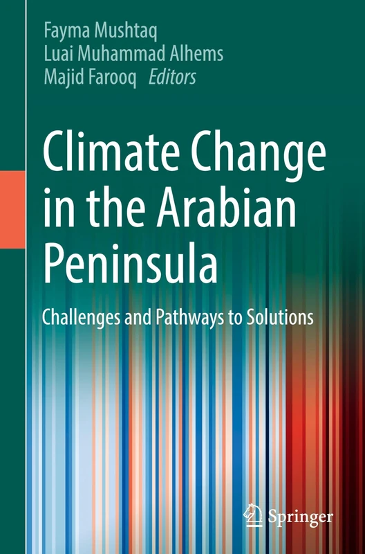 Climate Change in the Arabian Peninsula: Challenges and Pathways to Solutions