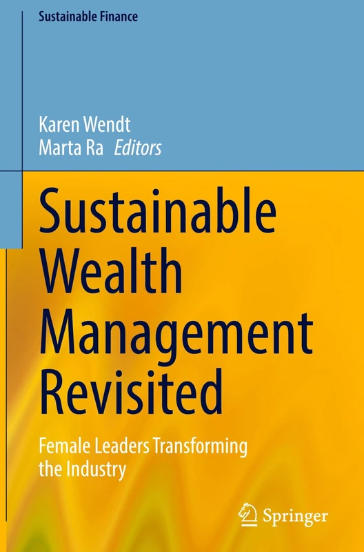 Sustainable Wealth Management Revisited: Female Leaders Transforming the Industry (Sustainable Finance)