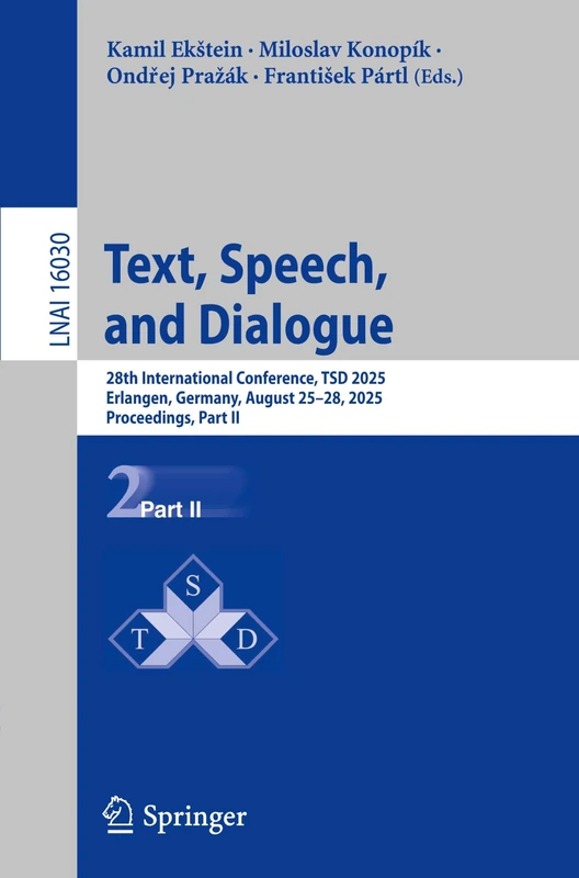 Text, Speech, and Dialogue: 28th International Conference, TSD 2025, Erlangen, Germany, August 25–28, 2025, Proceedings, Part II (Lecture Notes in Computer Science, 16030)