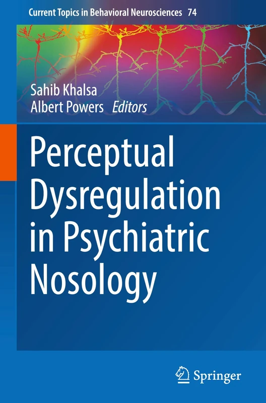 Perceptual Dysregulation in Psychiatric Nosology: 74 (Current Topics in Behavioral Neurosciences, 74)