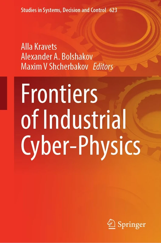 Frontiers of Industrial Cyber-Physics (Studies in Systems, Decision and Control, 623)