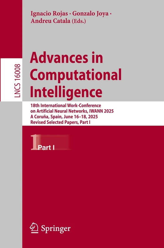 Advances in Computational Intelligence: 18th International Work-Conference on Artificial Neural Networks, IWANN 2025, A Coruña, Spain, June 16–18, ... I (Lecture Notes in Computer Science, 16008)