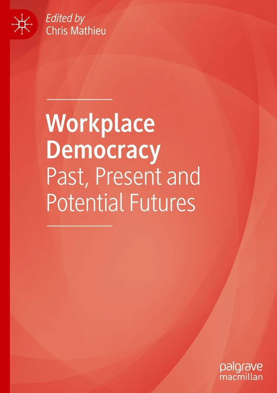 Workplace Democracy: Past, Present and Potential Futures