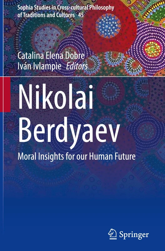Nikolai Berdyaev: Moral Insights for our Human Future (Sophia Studies in Cross-cultural Philosophy of Traditions and Cultures, 45)