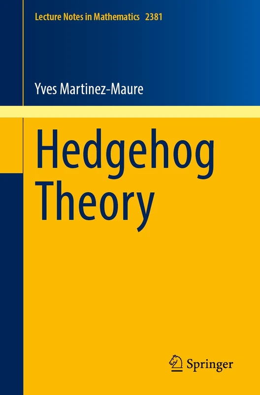 Hedgehog Theory (Lecture Notes in Mathematics, 2381)