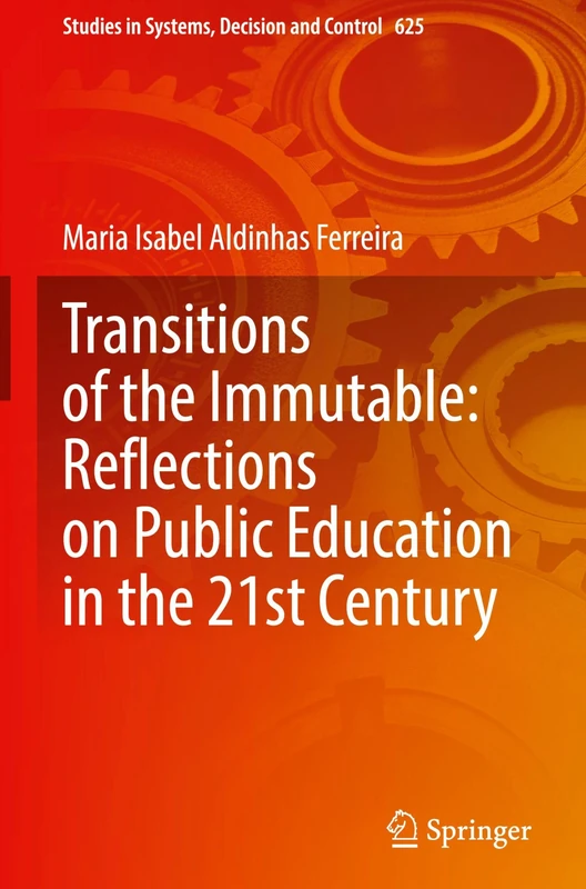 Transitions of the Immutable: Reflections on Public Education in the 21st Century (Studies in Systems, Decision and Control, 625)