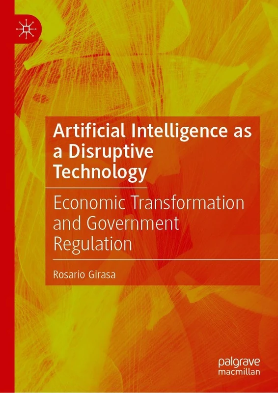Artificial Intelligence as a Disruptive Technology: Economic Transformation and Government Regulation