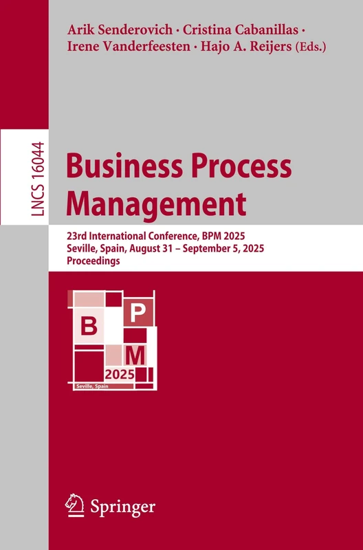 Business Process Management: 23rd International Conference, BPM 2025, Seville, Spain, August 31 – September 5, 2025, Proceedings: 16044 (Lecture Notes in Computer Science, 16044)