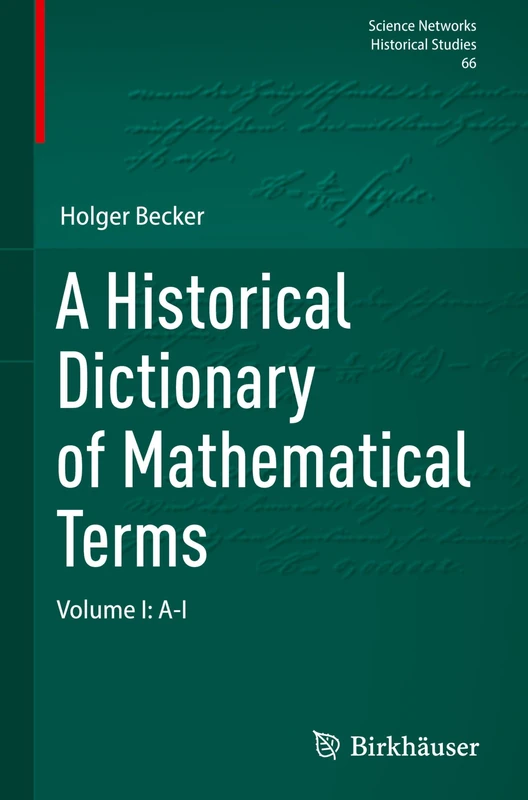 A Historical Dictionary of Mathematical Terms: Volume I: A-I: 1 (Science Networks. Historical Studies, 66)