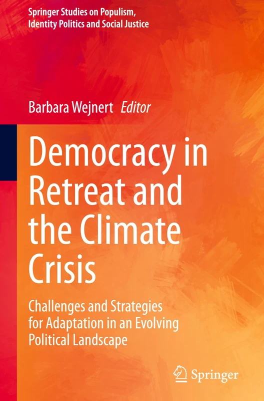 Democracy in Retreat and the Climate Crisis: Challenges and Strategies for Adaptation in an Evolving Political Landscape (Springer Studies on Populism, Identity Politics and Social Justice)