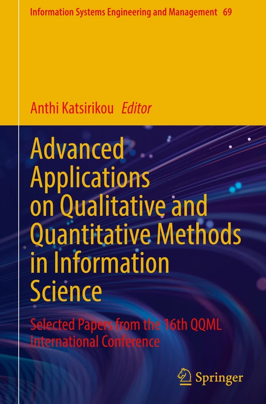Advanced Applications on Qualitative and Quantitative Methods in Information Science: Selected Papers from the 16th QQML International Conference (Information Systems Engineering and Management, 69)