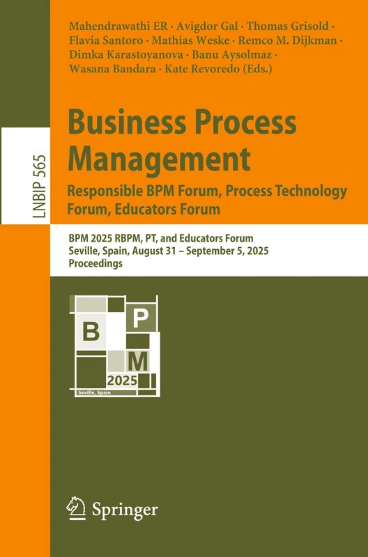 Business Process Management: Responsible BPM Forum, Process Technology Forum, Educators Forum: BPM 2025 RBPM, PT, and Educators Forum, Seville, Spain, ... in Business Information Processing, 565)