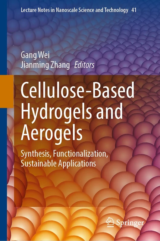 Cellulose-Based Hydrogels and Aerogels: Synthesis, Functionalization, Sustainable Applications (Lecture Notes in Nanoscale Science and Technology, 41)