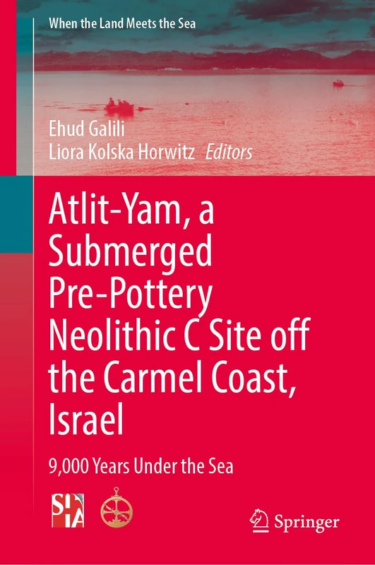 Atlit-Yam, a Submerged Pre-Pottery Neolithic C Site off the Carmel Coast, Israel: 9,000 Years Under the Sea (When the Land Meets the Sea) - Image 1