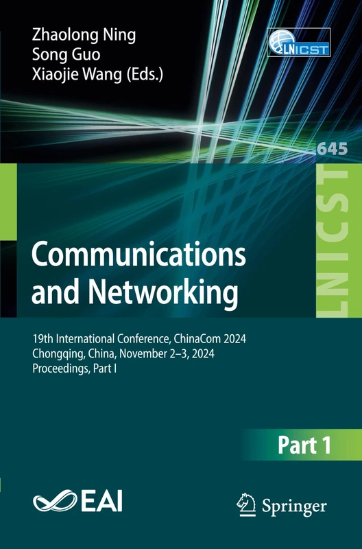 Communications and Networking: 19th International Conference, ChinaCom 2024, Chongqing, China, November 2–3, 2024, Proceedings, Part I (Lecture Notes ... and Telecommunications Engineering, 645)