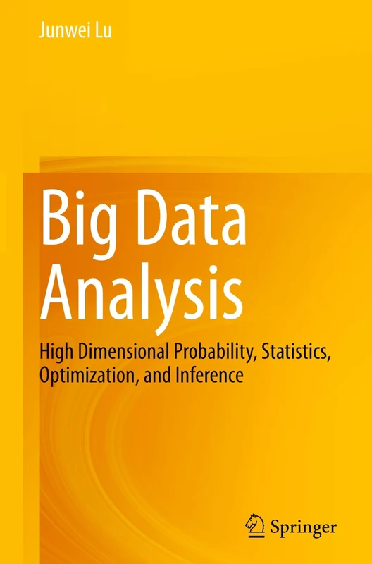 Big Data Analysis: High Dimensional Probability, Statistics, Optimization, and Inference