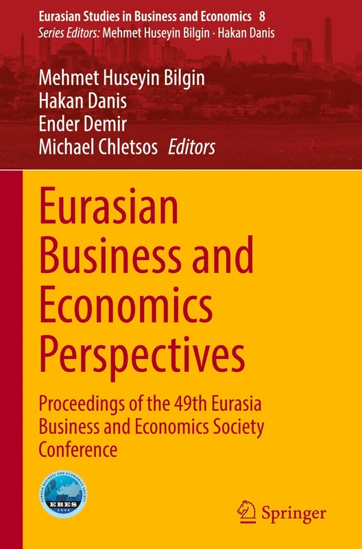 Eurasian Business and Economics Perspectives: Proceedings of the 49th Eurasia Business and Economics Society Conference (Eurasian Studies in Business and Economics, 8)
