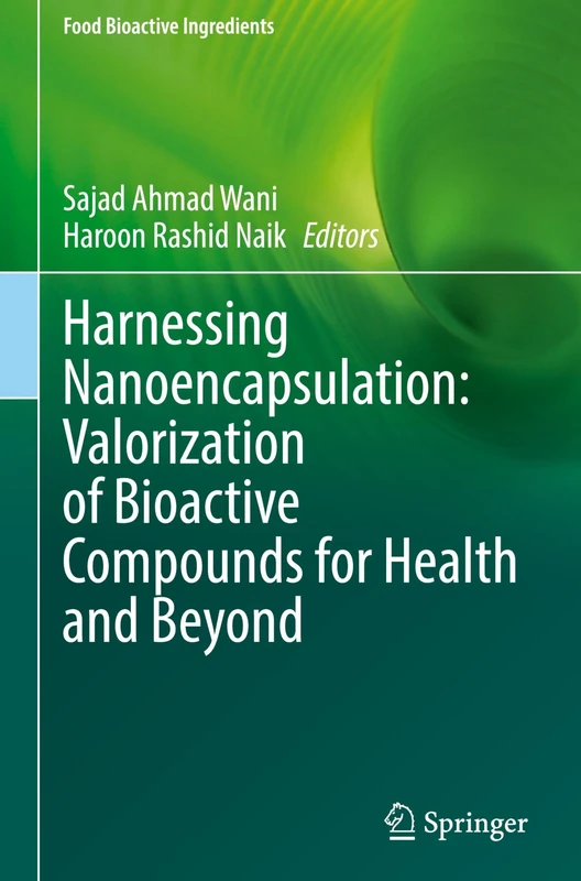 Harnessing Nanoencapsulation: Valorization of Bioactive Compounds for Health and Beyond (Food Bioactive Ingredients)