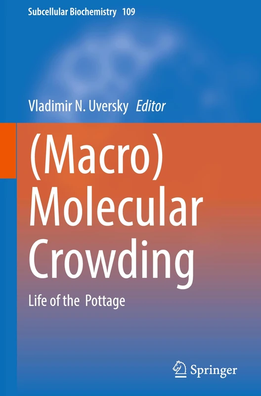 (Macro)Molecular Crowding: Life of the Pottage (Subcellular Biochemistry, 109)