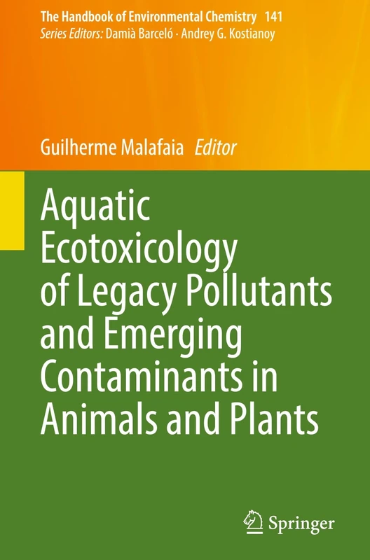 Aquatic Ecotoxicology of Legacy Pollutants and Emerging Contaminants in Animals and Plants (The Handbook of Environmental Chemistry, 141)