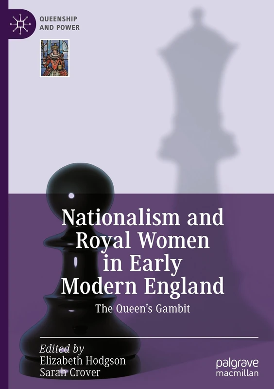 Nationalism and Royal Women in Early Modern England: The Queen's Gambit (Queenship and Power)