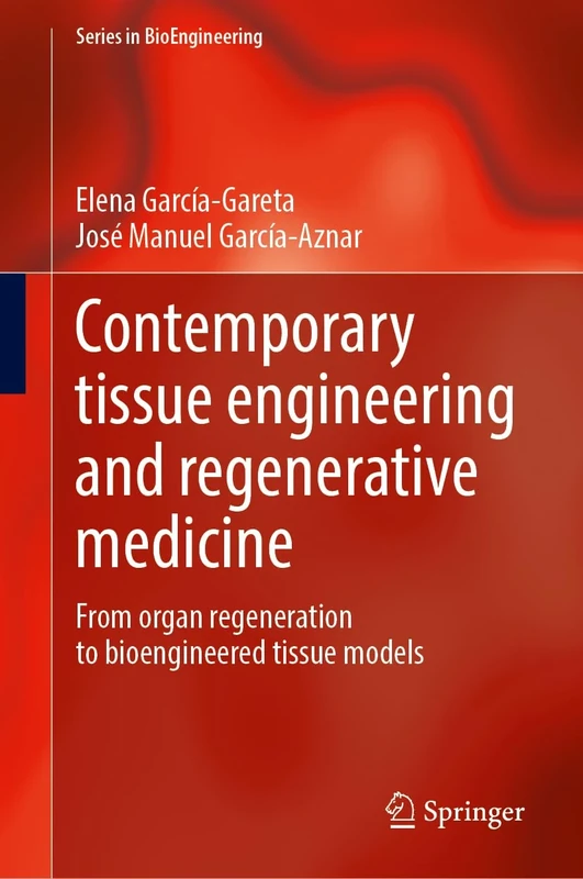 Contemporary Tissue Engineering and Regenerative Medicine: From Organ Regeneration to Bioengineered Tissue Models (Series in BioEngineering)