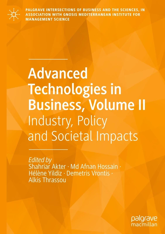 Advanced Technologies in Business, Volume II: Industry, Policy and Societal Impacts: 2 (Palgrave Intersections of Business and the Sciences, in ... Institute for Management Science)