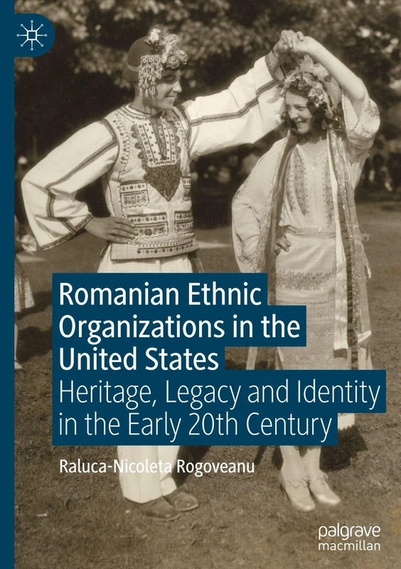 Romanian Ethnic Organizations in the United States: Heritage, Legacy and Identity in the Early 20th Century