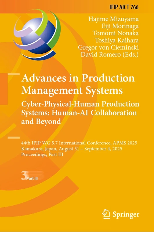 Advances in Production Management Systems. Cyber-Physical-Human Production Systems: Human-AI Collaboration and Beyond: 44th IFIP WG 5.7 International ... and Communication Technology, 766)
