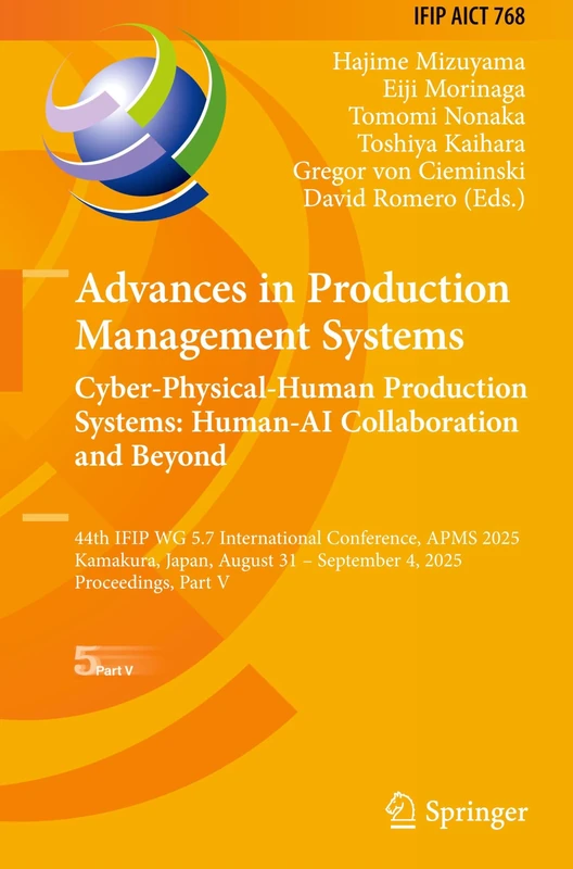 Advances in Production Management Systems. Cyber-Physical-Human Production Systems: Human-AI Collaboration and Beyond: 44th IFIP WG 5.7 International ... and Communication Technology, 768)