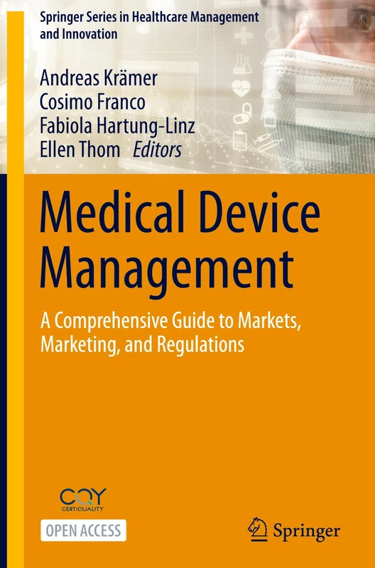 Medical Device Management: A Comprehensive Guide to Markets, Marketing, and Regulations (Springer Series in Healthcare Management and Innovation)